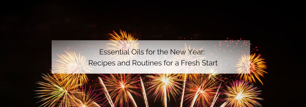 Essential Oils for the New Year: Recipes and Routines
