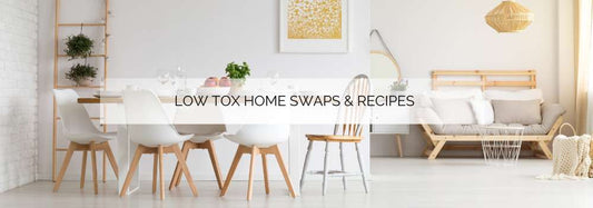 Low Tox Home Swaps and Recipes