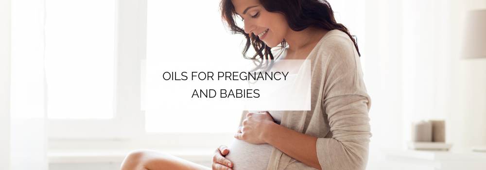 Oils for Pregnancy and Babies