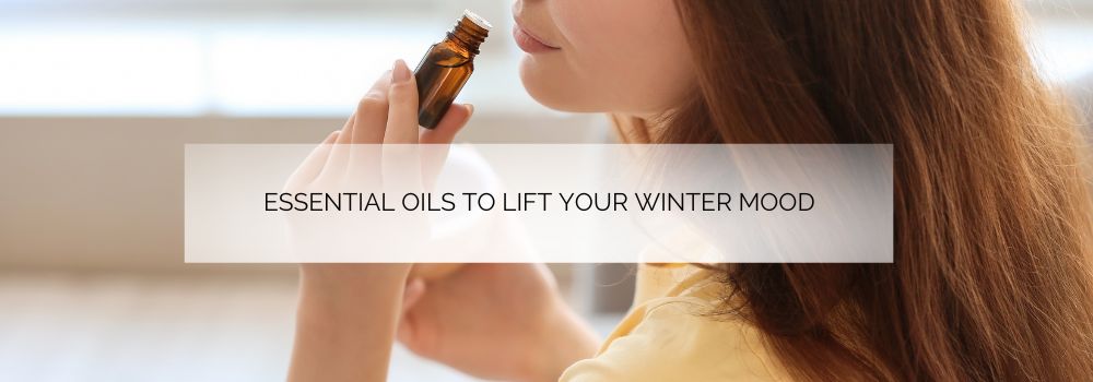 Essential Oils to Lift Your Winter Mood