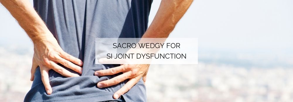 How I use the Sacro Wedgy for Sacroiliac Joint Dysfunction